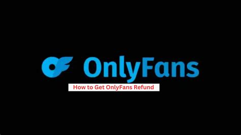 how to get a refund from onlyfans|OnlyFans Refund and Chargeback Policies: What Creators Need。